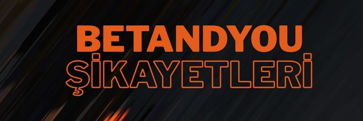 Betandyou Şikayetleri